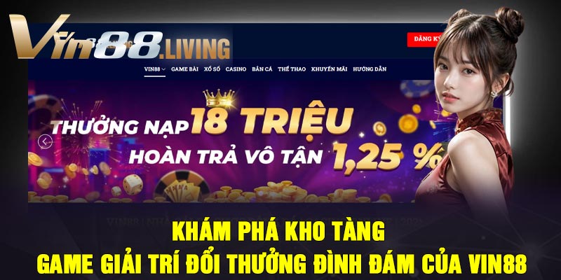 Khám phá kho tàng game giải trí đổi thưởng đình đám của Vin88