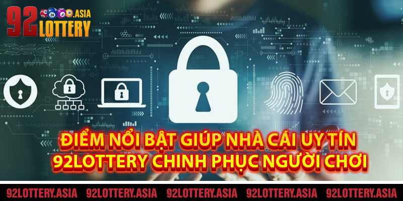 Điểm Nổi Bật Giúp Nhà Cái Uy Tín 92LOTTERY Chinh Phục Người Chơi