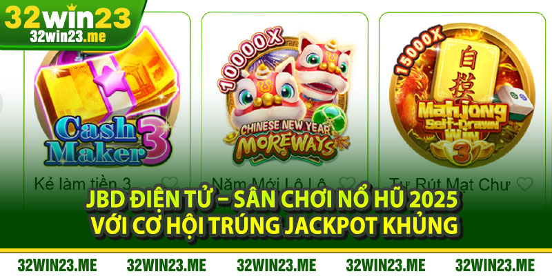 JBD Điện Tử – Sân Chơi Nổ Hũ 2025 Với Cơ Hội Trúng Jackpot Khủng