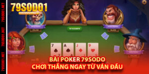 Bài Poker 79Sodo – Chơi Thắng Ngay Từ Ván Đầu