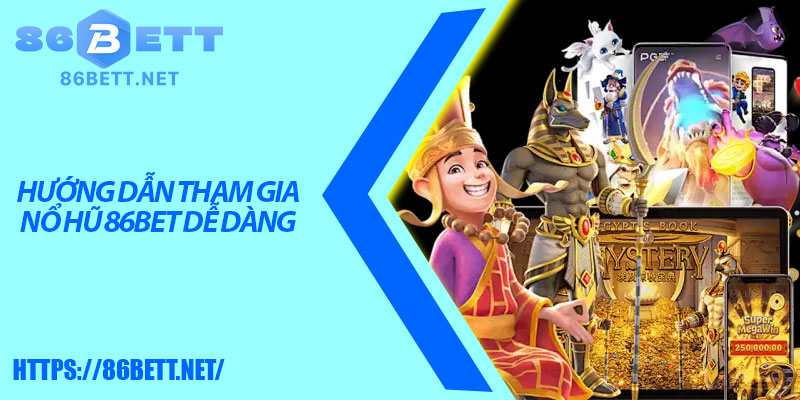 Hướng dẫn tham gia nổ hũ 86bet dễ dàng