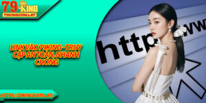 Link Vào 79King - Truy Cập An Toàn, Nhanh Chóng
