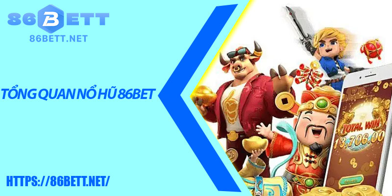 Tổng quan nổ hũ 86bet