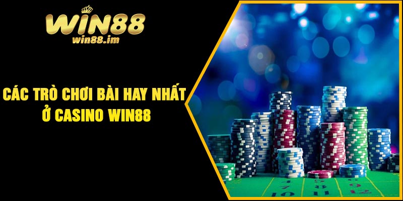 Các trò chơi bài hay nhất ở casino Win88