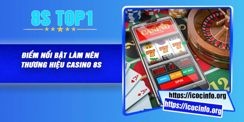 Điểm nổi bật làm nên thương hiệu casino 8S
