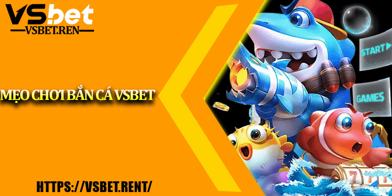 Mẹo chơi bắn cá Vsbet