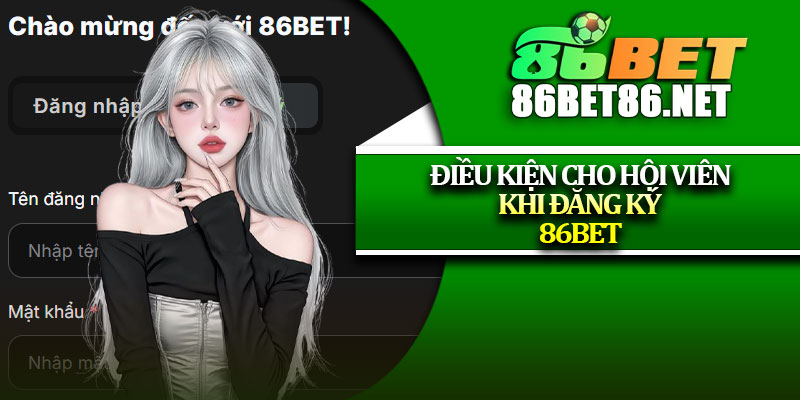 Điều kiện cho hội viên khi đăng ký 86Bet